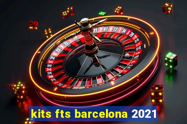 kits fts barcelona 2021